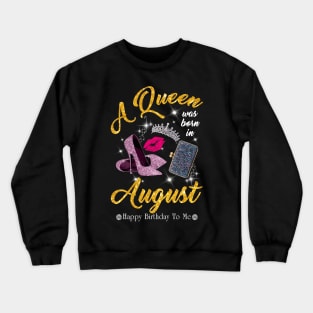 A Queen Was Born In August Crewneck Sweatshirt